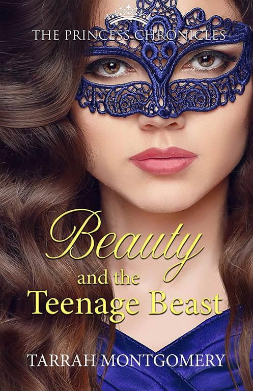 Beauty and the Teenage Beast (The Princess Chronicles Book 4)