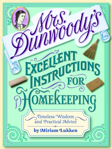 Mrs. Dunwoody's Excellent Instructions for Homekeeping.