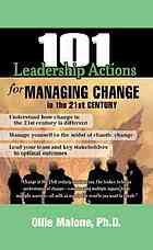 101 Leadership Actions for Managing Change in the 21st Century