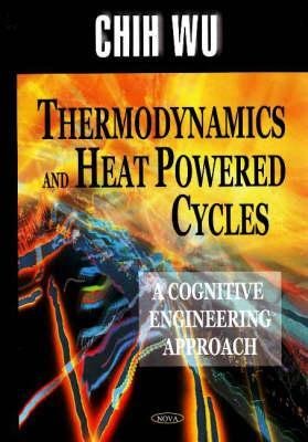 Thermodynamics and Heat Powered Cycles