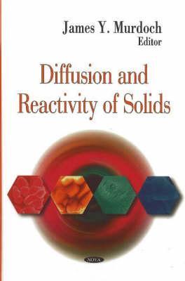 Diffusion And Reactivity Of Solids