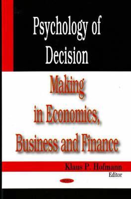 Psychology of Decision Making in Economics, Business and Finance