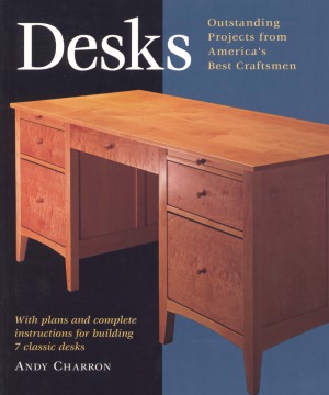 Desks;with plans and complete instructions for building seven classic desks.