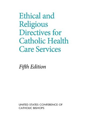 Ethical and Religious Directives for Catholic Health Care Services, 5th Edition