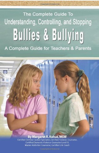 The Complete Guide to Understanding, Controlling, and Stopping Bullies &amp; Bullying