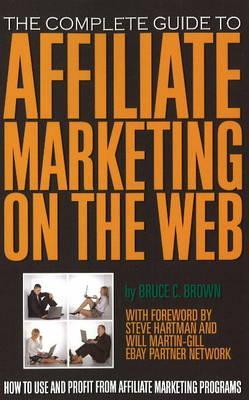 The Complete Guide to Affiliate Marketing on the Web