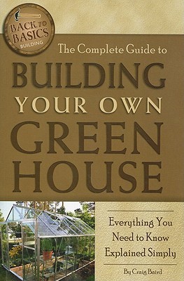 The Complete Guide to Building Your Own Greenhouse