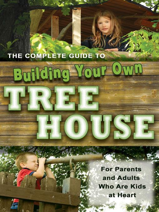 The Complete Guide to Building Your Own Tree House