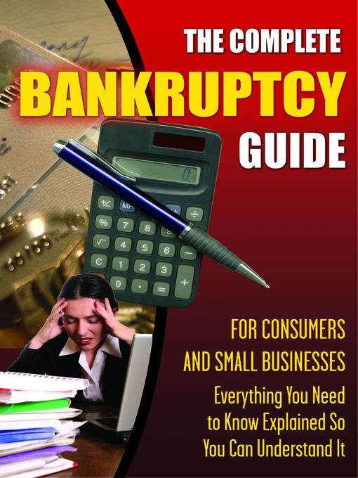 The Complete Bankruptcy Guide for Consumers and Small Businesses