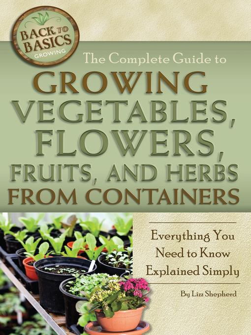 The Complete Guide to Growing Vegetables, Flowers, Fruits, and Herbs from Containers