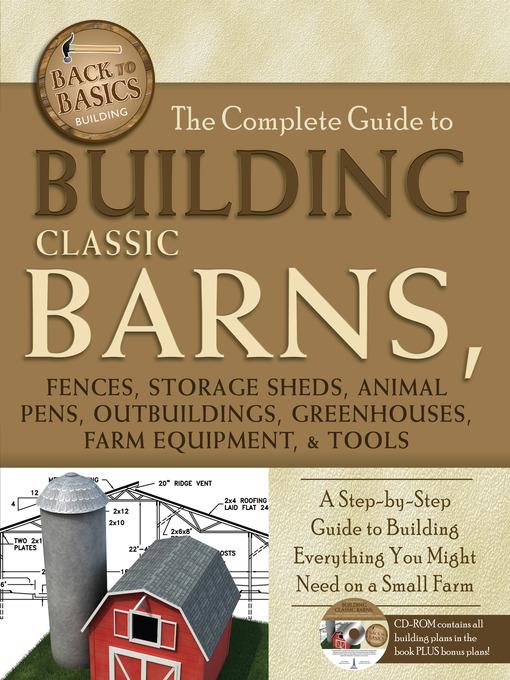 The Complete Guide to Building Classic Barns, Fences, Storage Sheds, Animal Pens, Outbuildings, Gree