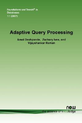 Adaptive Query Processing (Foundations and Trends(R) in Databases)