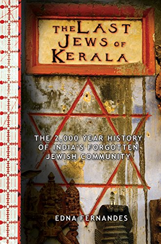 The Last Jews of Kerala: The Two Thousand Year History of India's Forgotten Jewish Community