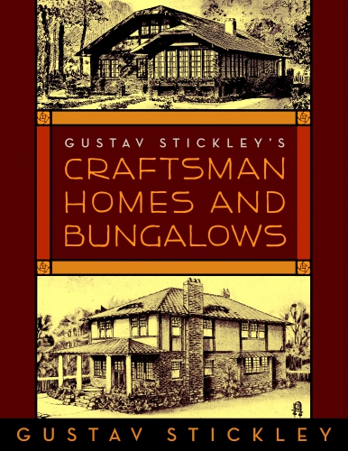 Gustav Stickley's Craftsman Homes and Bungalows