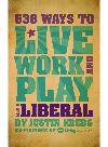 538 Ways to Live, Work, and Play Like a Liberal