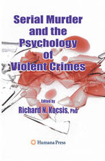Serial Murder and the Psychology of Violent Crimes