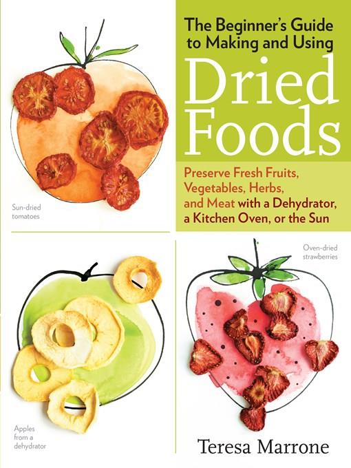 The Beginner's Guide to Making and Using Dried Foods