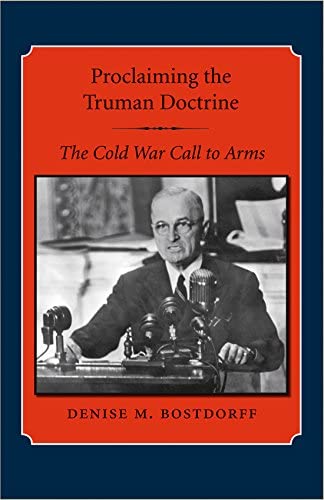 Proclaiming the Truman Doctrine: The Cold War Call to Arms (Library of Presidential Rhetoric)