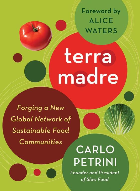 Terra Madre: Forging a New Global Network of Sustainable Food Communities