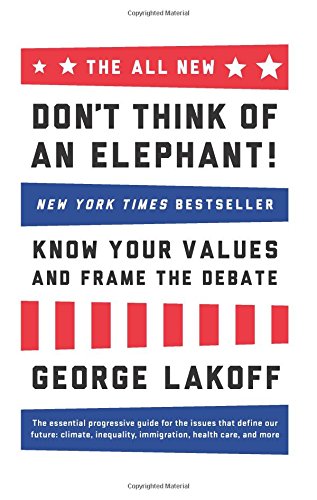 The ALL NEW Don't Think of an Elephant!: Know Your Values and Frame the Debate