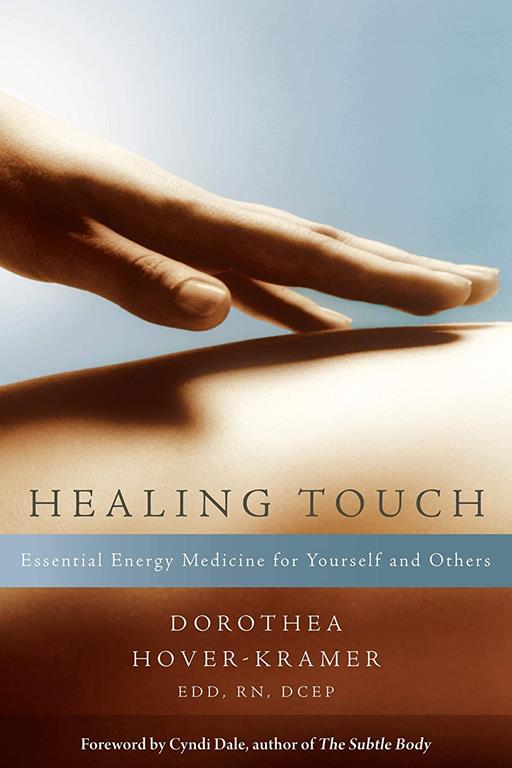 Healing Touch: Essential Energy Medicine for Yourself and Others