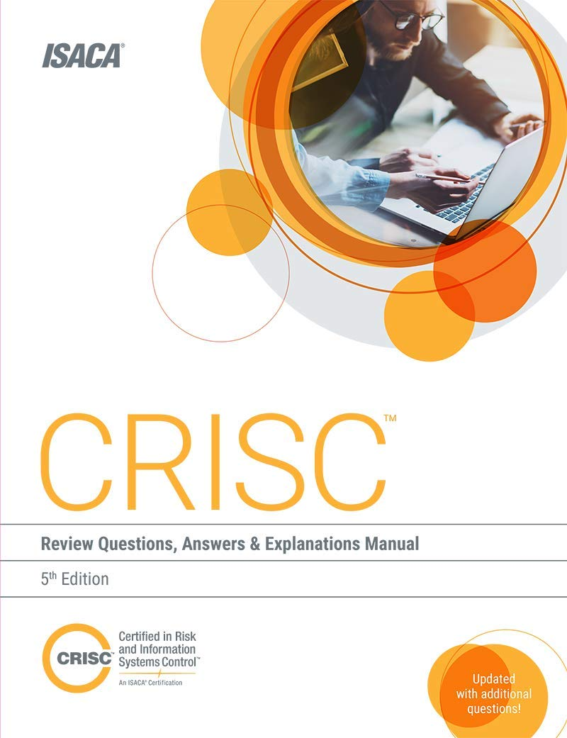 CRISC Review Questions, Answers &amp; Explanations