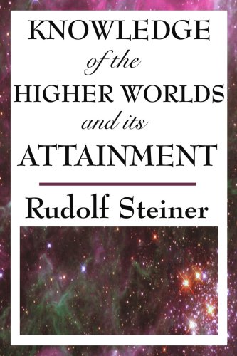 Knowledge of the Higher Worlds and Its Attainment