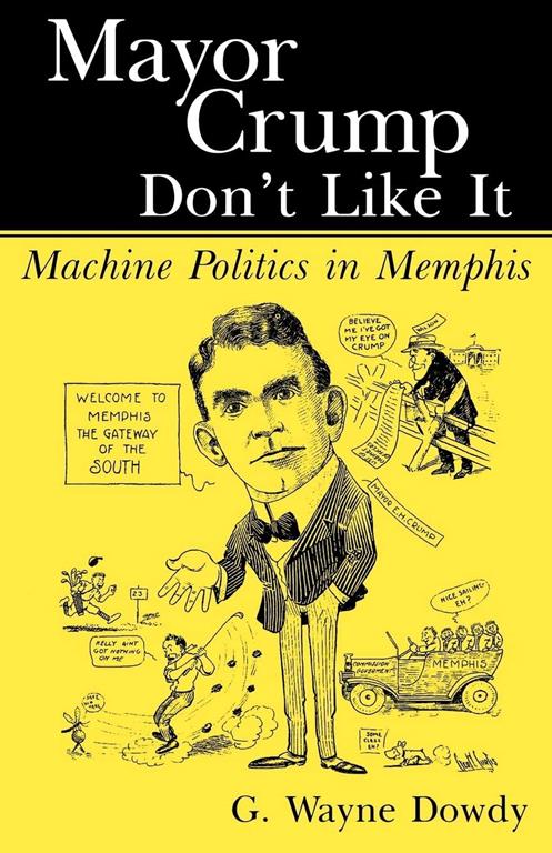 Mayor Crump Don't Like It: Machine Politics in Memphis