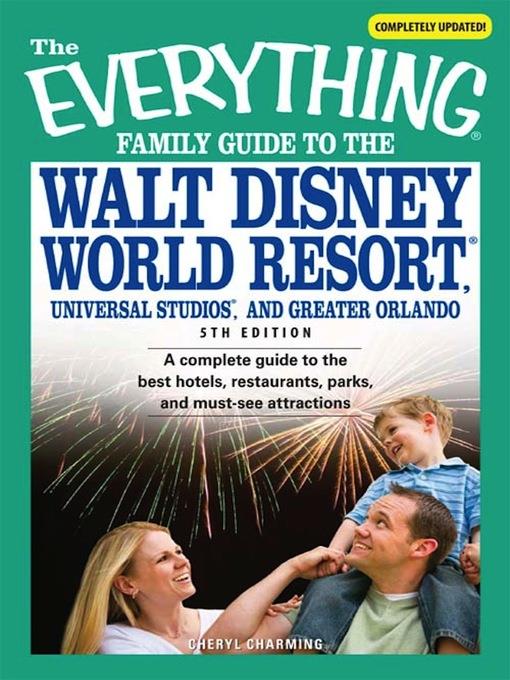 The Everything Family Guide to the Walt Disney World Resort, Universal Studios, and Greater Orlando