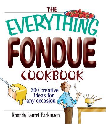 The Everything Fondue Cookbook