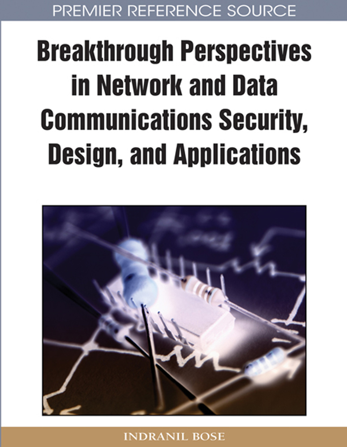 Breakthrough Perspectives in Network and Data Communications Security, Design, and Applications