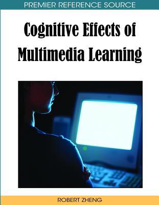 Cognitive Effects Of Multimedia Learning (Premier Reference Source)