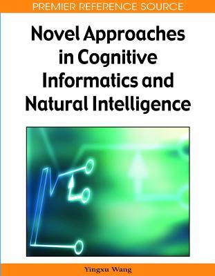 Novel Approaches In Cognitive Informatics And Natural Intelligence (Advances In Cognitive Informatics And Natural Intelligence)