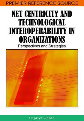 Net Centricity And Technological Interoperability In Organizations