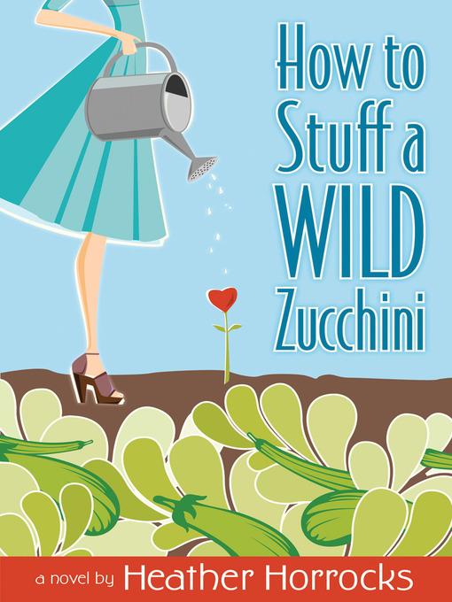 How to Stuff a Wild Zucchini