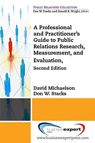 A Professional and Practitioner's Guide to Public Relations Research, Measurement, and Evaluation