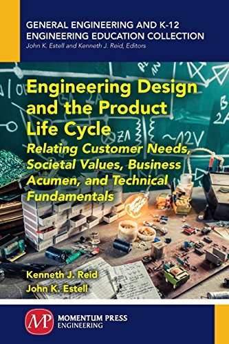 Engineering design and the product life cycle : relating customer needs, societal values, business acumen, and technical fundamentals