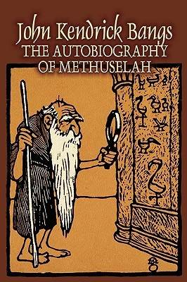 The Autobiography of Methuselah by John Kendrick Bangs, Fiction, Fantasy, Fairy Tales, Folk Tales, Legends &amp; Mythology