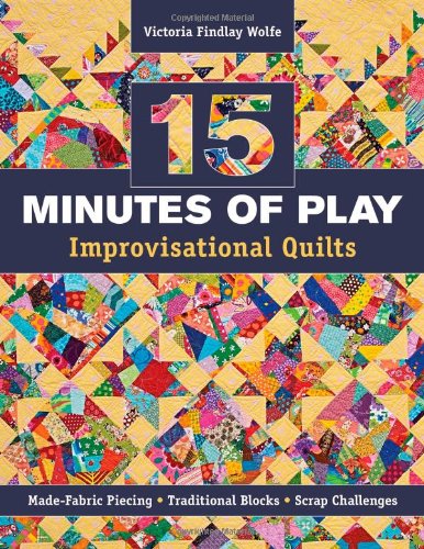 15 Minutes of Play -- Improvisational Quilts