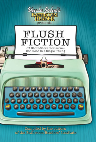 Uncle John's Bathroom Reader Presents Flush Fiction