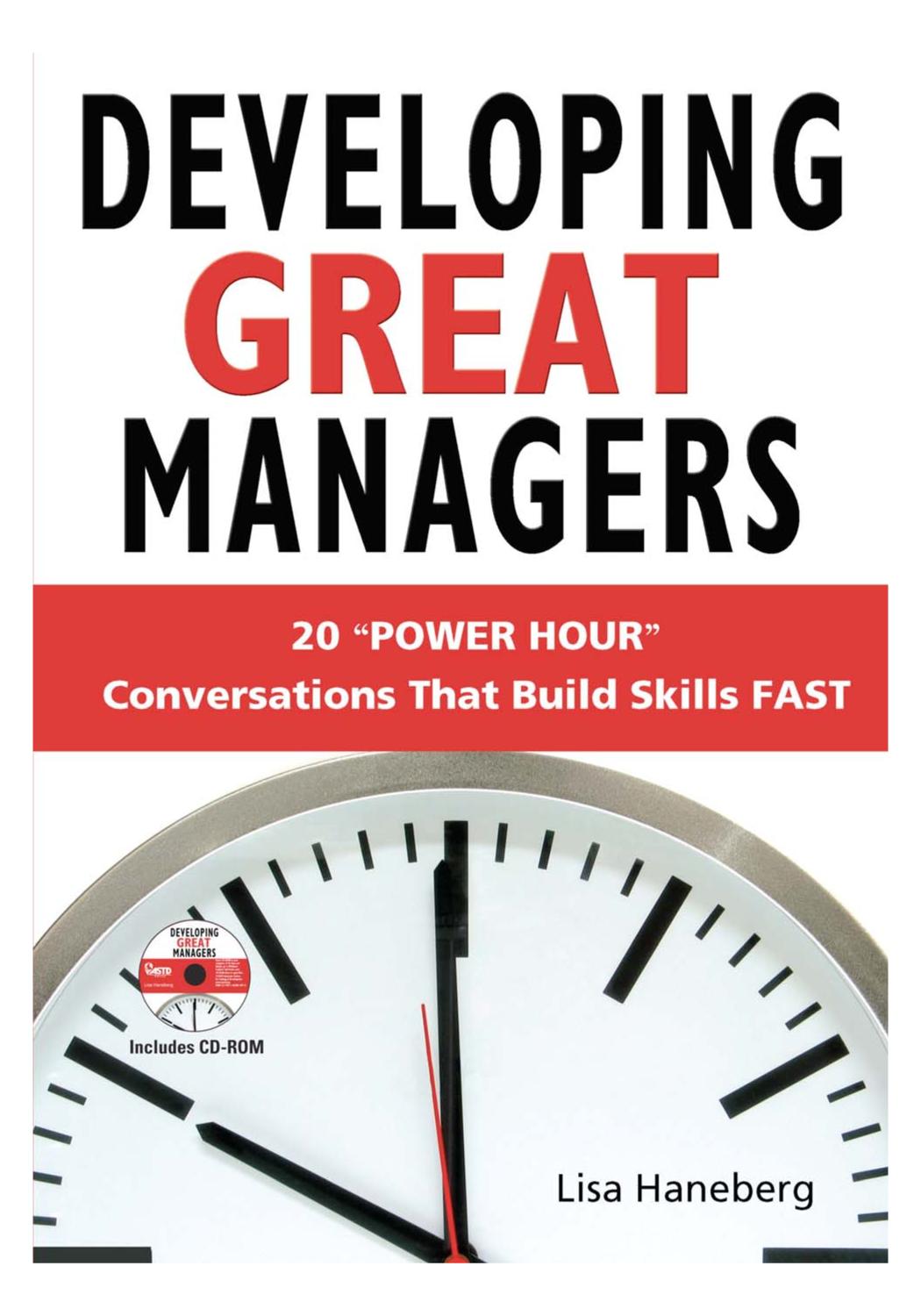 Developing Great Managers: 20 Power Hour Conversations That Build Skill Fast.