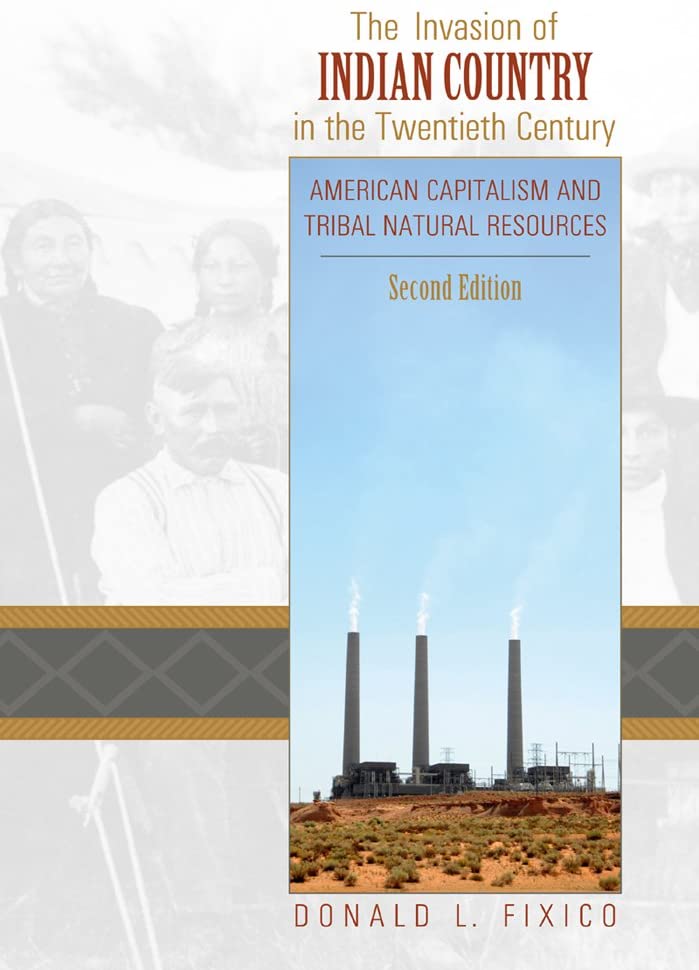 The Invasion of Indian Country in the Twentieth Century: American Capitalism and Tribal Natural Resources, Second Edition