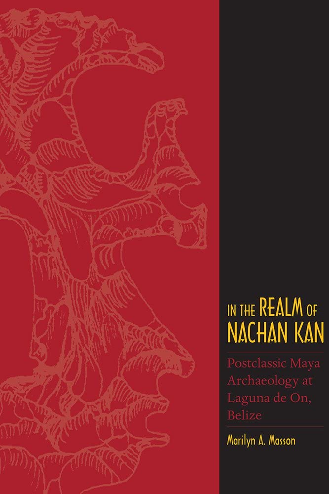 In the Realm of Nachan Kan: Postclassic Maya Archaeology at Laguna De On, Belize (Mesoamerican Worlds)