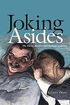 Joking asides : the theory, analysis, and aesthetics of humor