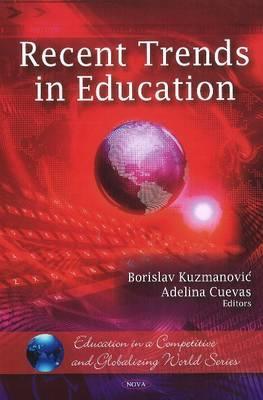 Recent Trends in Education. Editors, Borislav Kuzmanovic and Adelina Cuevas