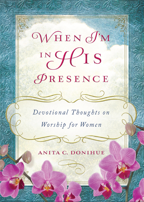 When i'm in his presence : devotional thoughts on worship for women