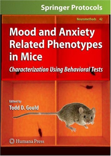 Mood and Anxiety Related Phenotypes in Mice: Characterization Using Behavioral Tests (Neuromethods, 42)