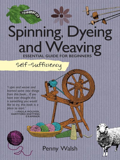 Spinning, Dyeing & Weaving: Essential Guide for Beginners