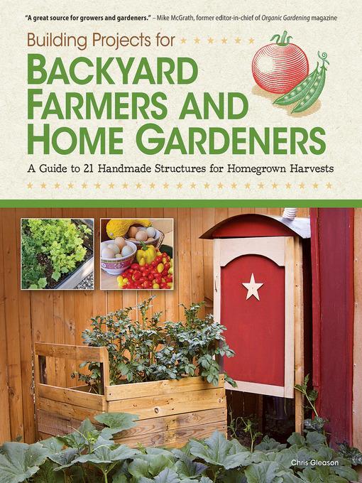 Building Projects for Backyard Farmers and Home Gardeners