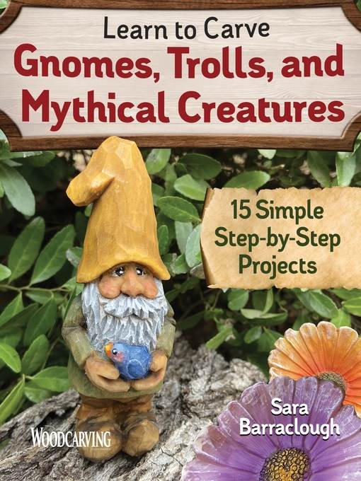 Learn to Carve Gnomes, Trolls, and Mythical Creatures : 15 Simple Step-by-Step Projects.